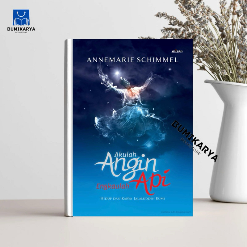 AKULAH ANGIN ENGKAULAH API : ANNEMARIE SCHIMMEL