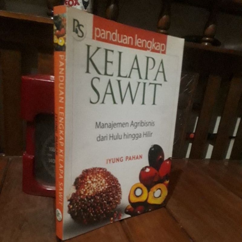 PANDUAN LENGKAP KELAPA SAWIT - MANAJEMEN AGRIBISNIS DARI HULU SAMPAI HILIR - IYUNG PAHAN