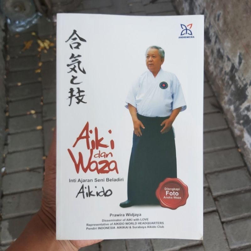 Buku Original ● Aikido dan Waza ☆ Inti Ajaran Seni Beladiri Aikido ■ PRAWIRA WIDJAYA