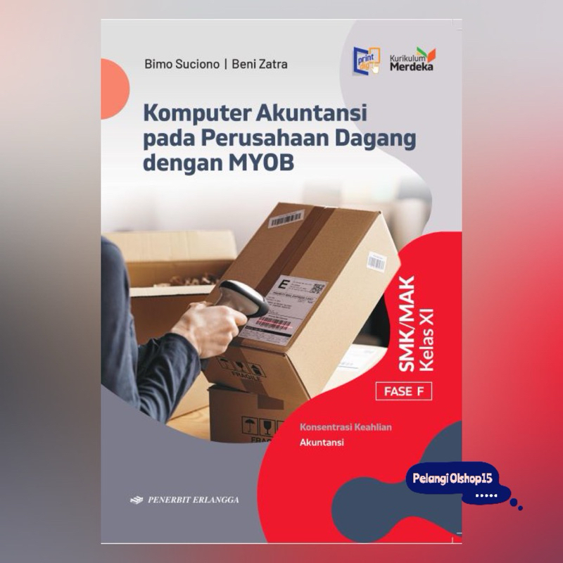 BUKU KOMPUTER AKUNTANSI PADA PERUSAHAAN DAGANG DENGAN MYOB SMK/MAK KELAS 11 (XI) KURIKULUM MERDEKA E