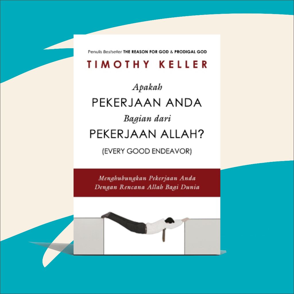 Apakah Pekerjaan Anda Bagian Dari Pekerjaan Allah oleh Timothy Keller