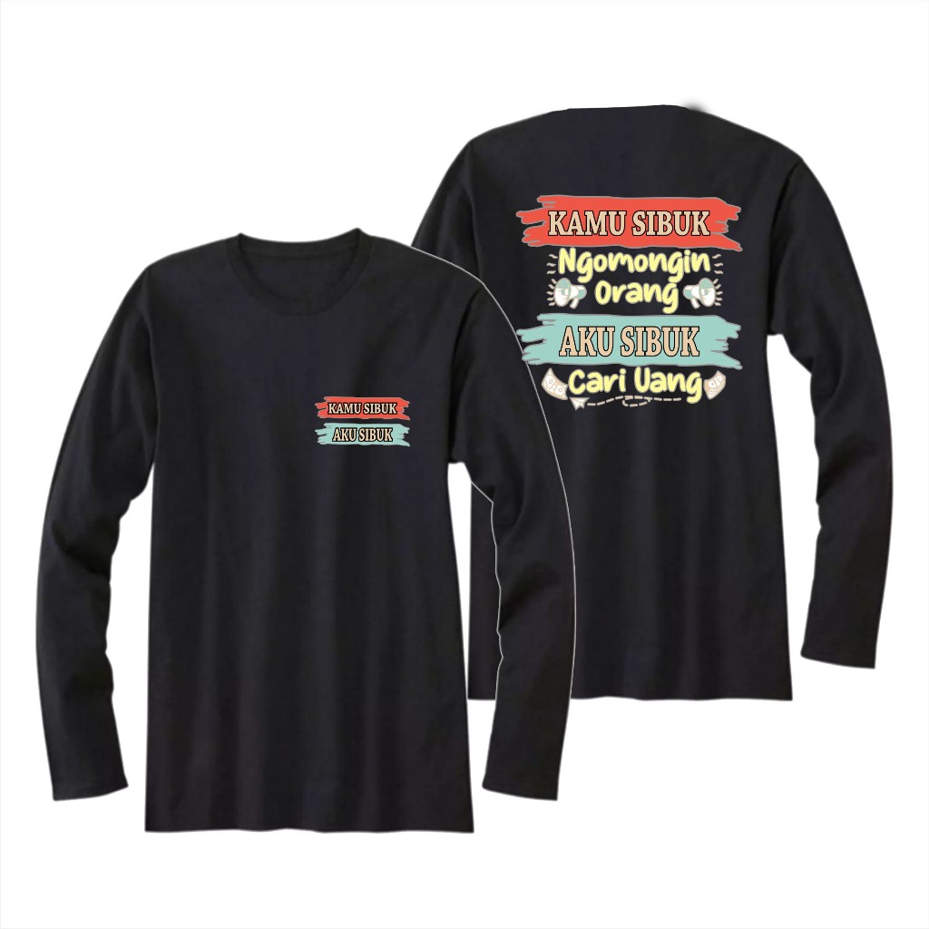 KAMU SIBUK AKU SIBUK PAKAIN PRIA ATASAN KAOS DISTRO UNISEX T-SHIRT TRENDING VIRAL LENGAN PANJANG