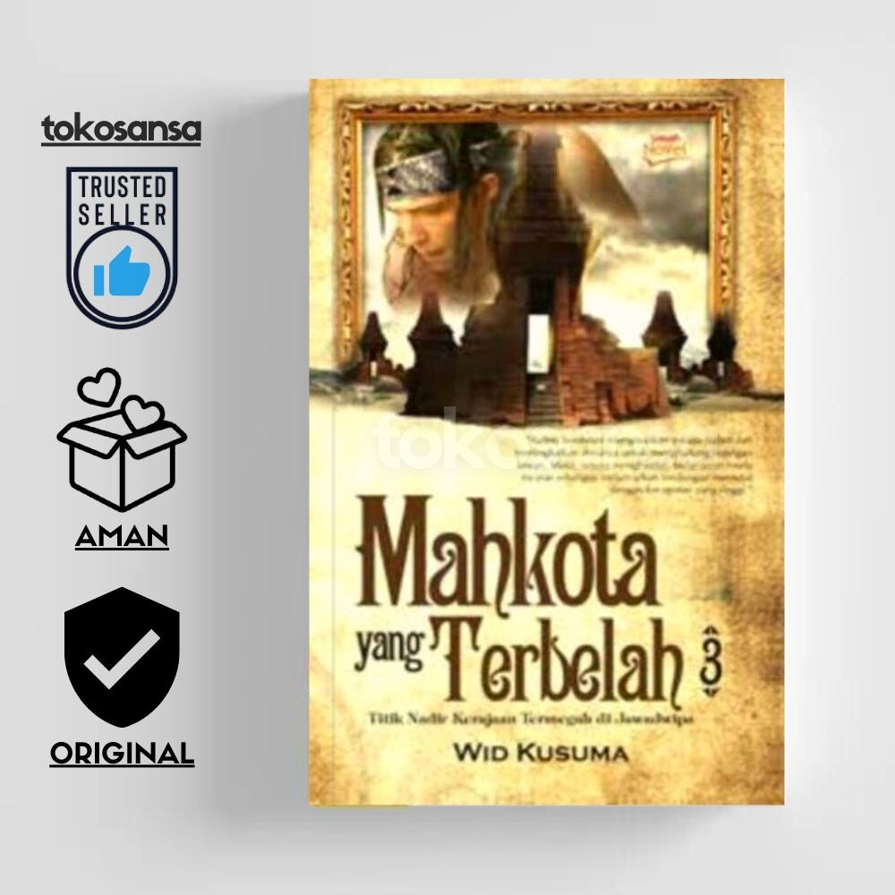 Novel Mahkota yang Terbelah 3 Titik Nadir Kerajaan Termegah di Jawadwipa (Sebuah Novel) - Wid Kusuma