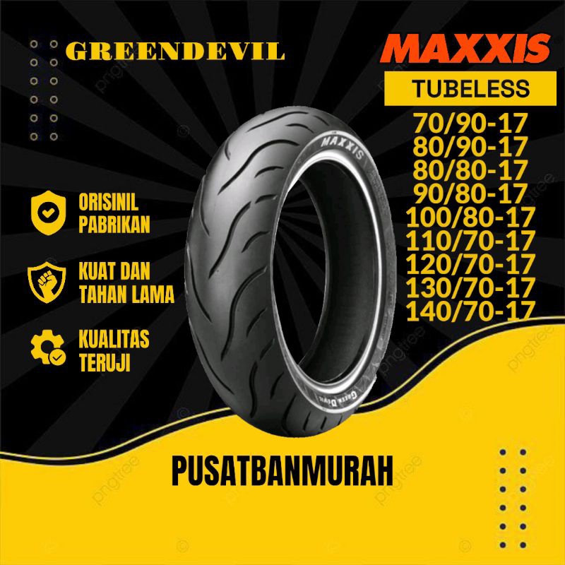 Ban Motor Maxxis Greendevil Tubeless 17 70/90-17 80/90-17 90/80-17 80/80-17 100/80-17 120/70-17 140/70-17