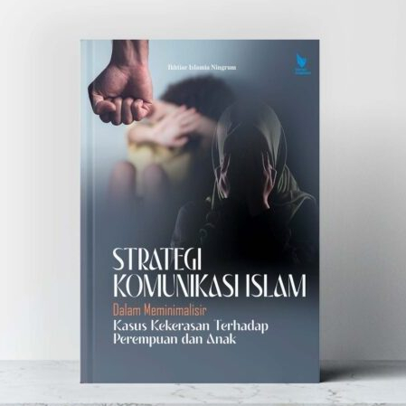 Strategi Komunikasi Islam Dalam Meminimalisir Kasus Kekerasan Terhadap Perempuan dan Anak - Ikhtiar 