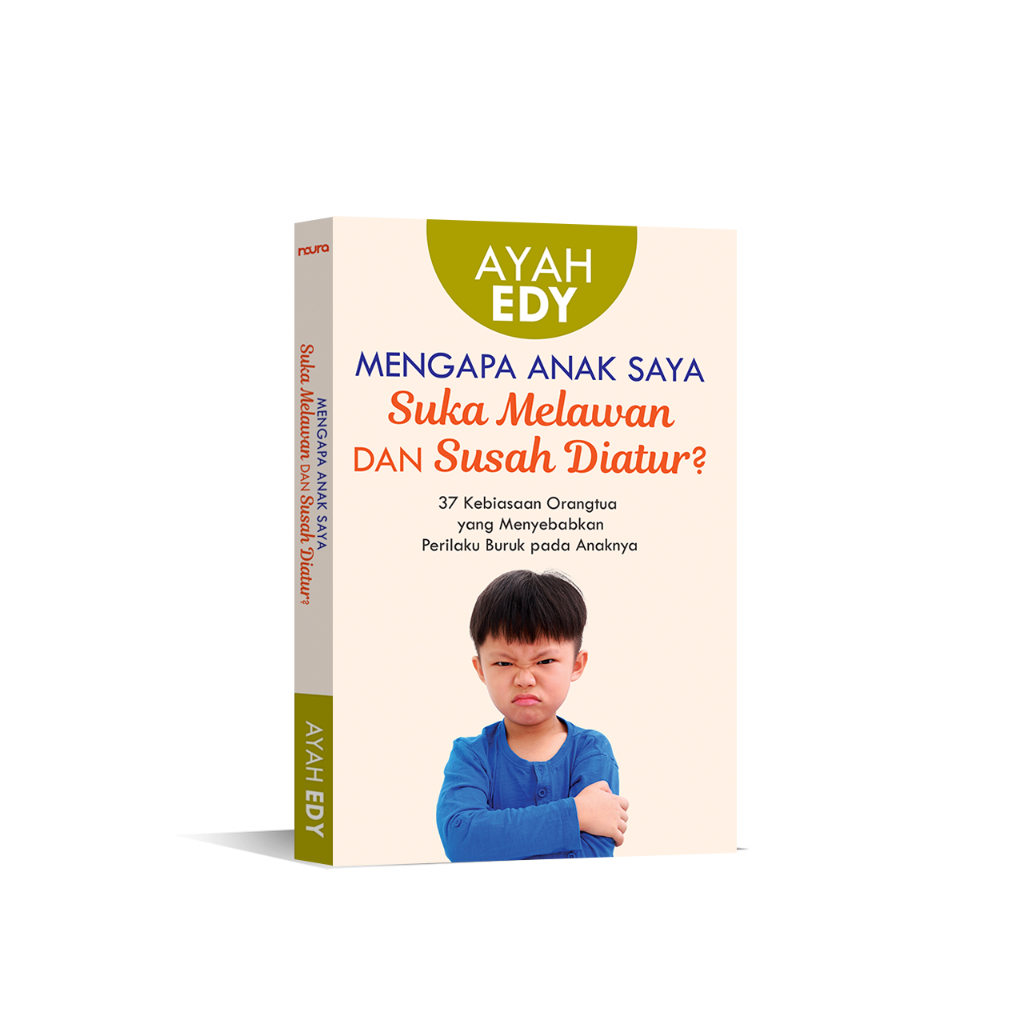 [Mizan] Mengapa Anak Saya Suka Melawan dan Susah Diatur? - Ayah Edy