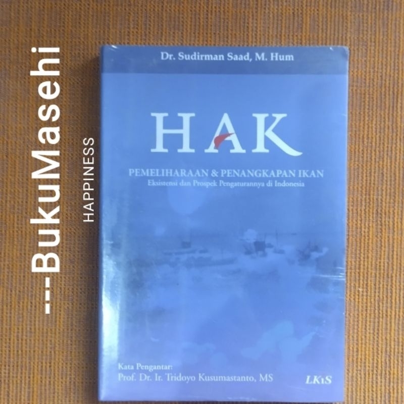 HAK PEMELIHARAAN DAN PENANGKAPAN IKAN, Eksistensi dan Prospek Pengaturannya di Indonesia-- Sudirman 