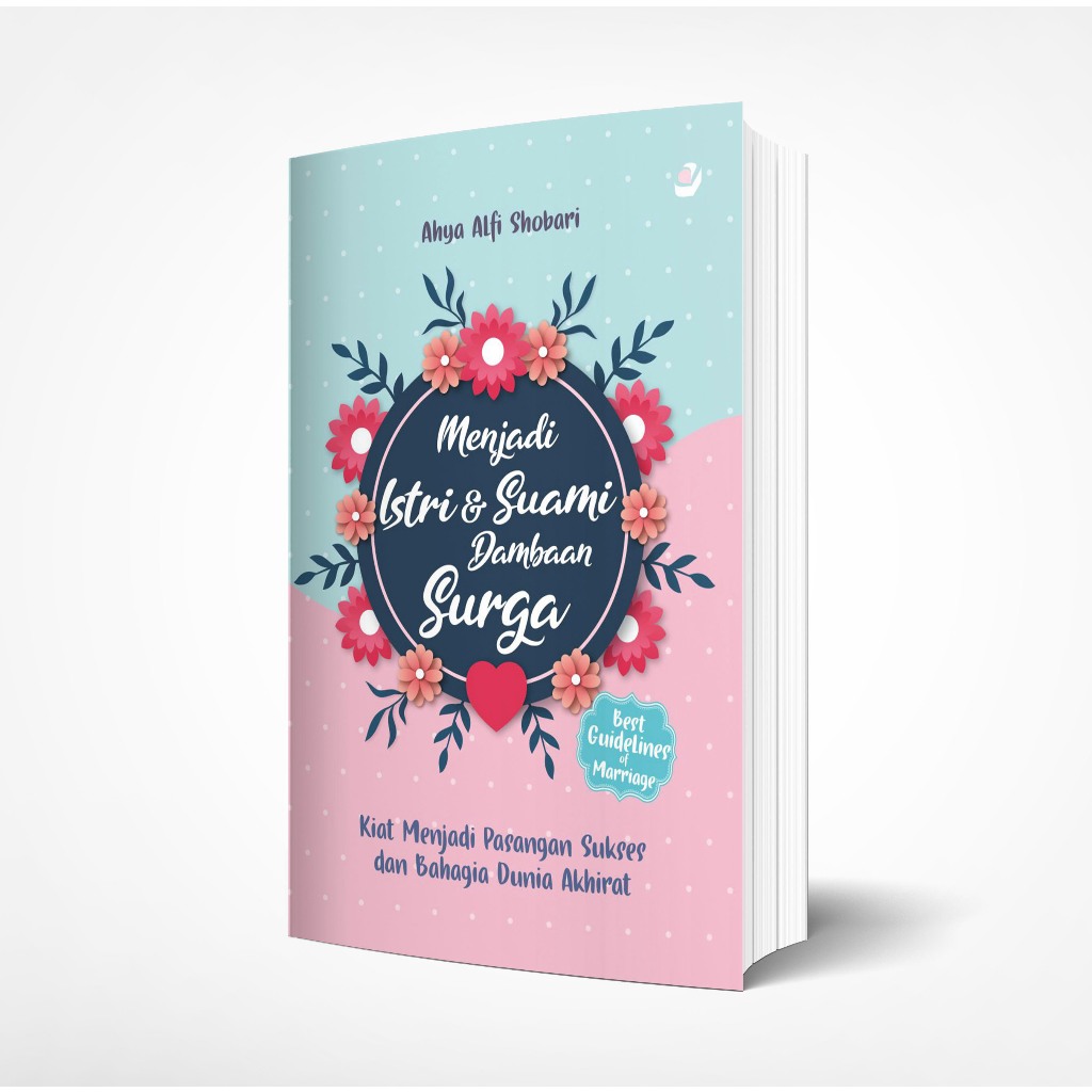 Buku MENJADI ISTRI DAN SUAMI DAMBAAN SURGA: Kiat Menjadi Pasangan Sukses dan Bahagia Dunia Akhirat