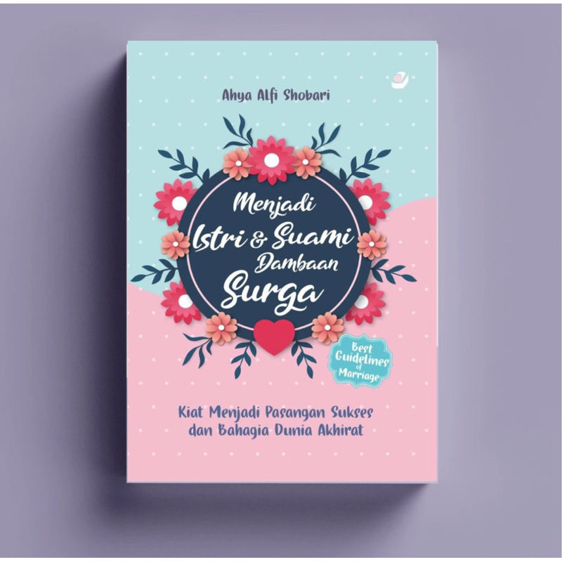Buku MENJADI ISTRI DAN SUAMI DAMBAAN SURGA: Kiat Menjadi Pasangan Sukses dan Bahagia Dunia Akhirat