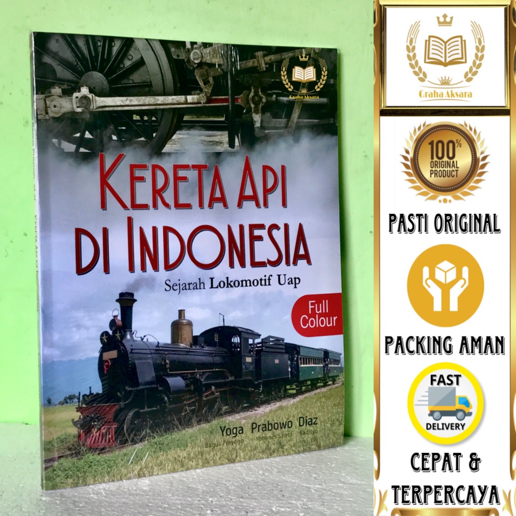Buku Kereta Api Di Indonesia Full Colour - Sejarah Lokomotif Uap - Yoga, Prabowo, & Diaz