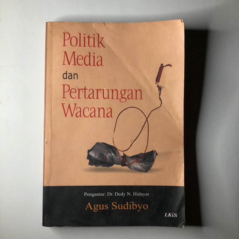 POLITIK MEDIA DAN PERTARUNGAN WACANA (ORIGINAL) - AGUS SUDIBYO - LKIS