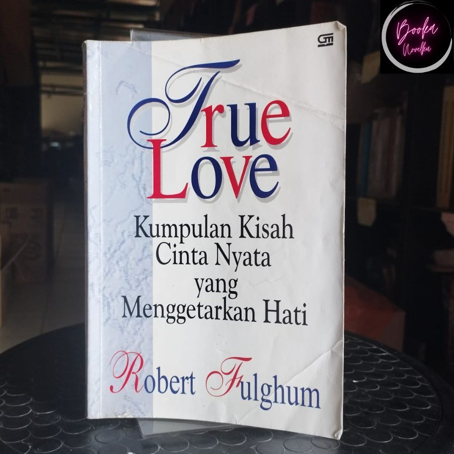 True Love : Kumpulan Kisah Cinta Nyata yang Menggetarkan hati by Robert Fulghum - ORI - Preloved