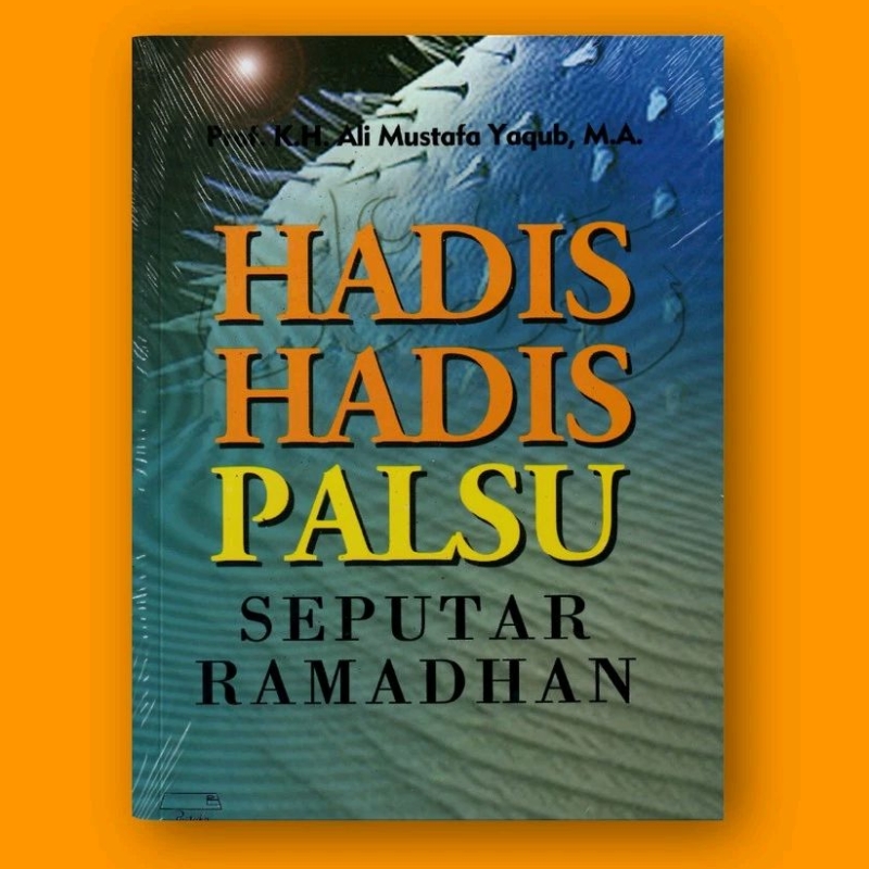 Hadis-Hadis Palsu Seputar Ramadhan - Prof. Dr. K.H. Ali Mustafa Yaqub