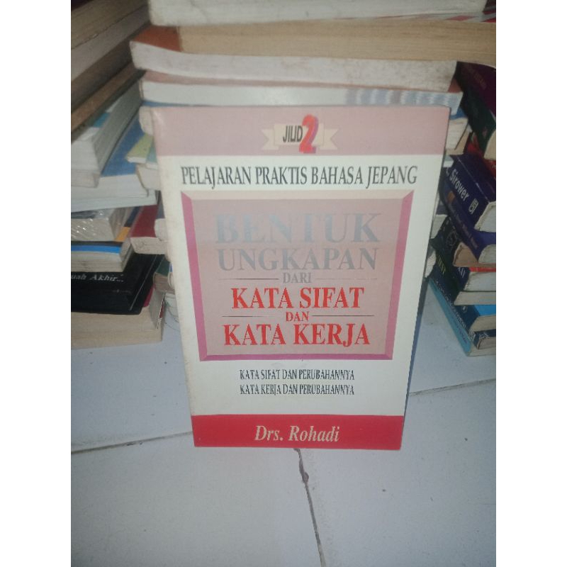 BUKU ASLI PELAJARAN PRAKTIS BAHASA JEPANG BENTUK UNGKAPAN DARI KATA SIFAT DAN KATA KERJA JILID 2