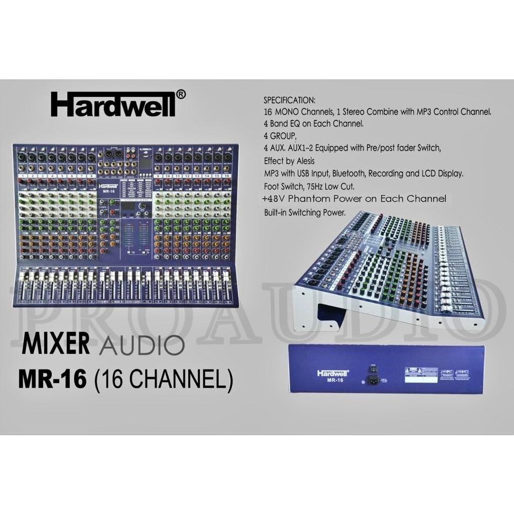 Mixer Hardwell MR 16 ( 16 Channel)   Spesifikasi :  16 Channel Mono  4 Band EQ  Freq Each Channel  4
