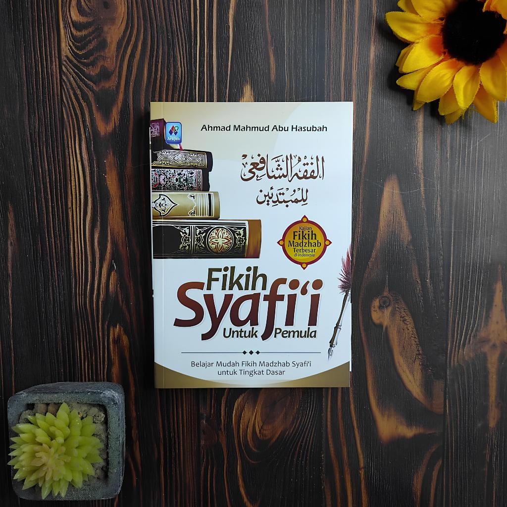 Fikih Syafi'i Untuk Pemula Belajar Mudah Fikih Madzhab Syafi'i untuk Tingkat Dasar | Pustaka Arafah