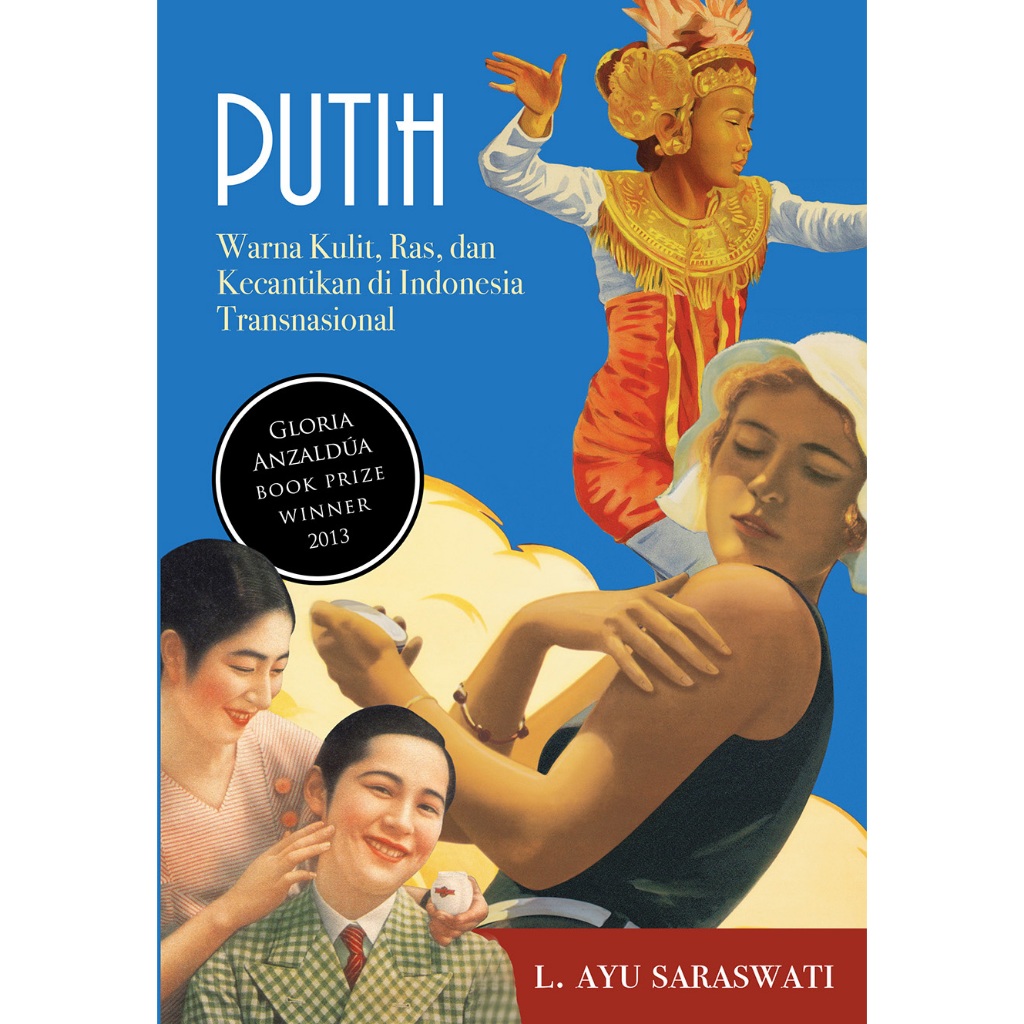 PUTIH : WARNA KULIT, RAS, DAN KECANTIKAN DI INDONESIA TRANSNASIONAL - L. Ayu Saraswati