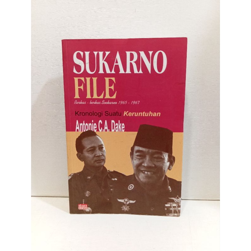 Buku Sukarno File:Kronologi Suatu Keruntuhan By Antonie C A Dake