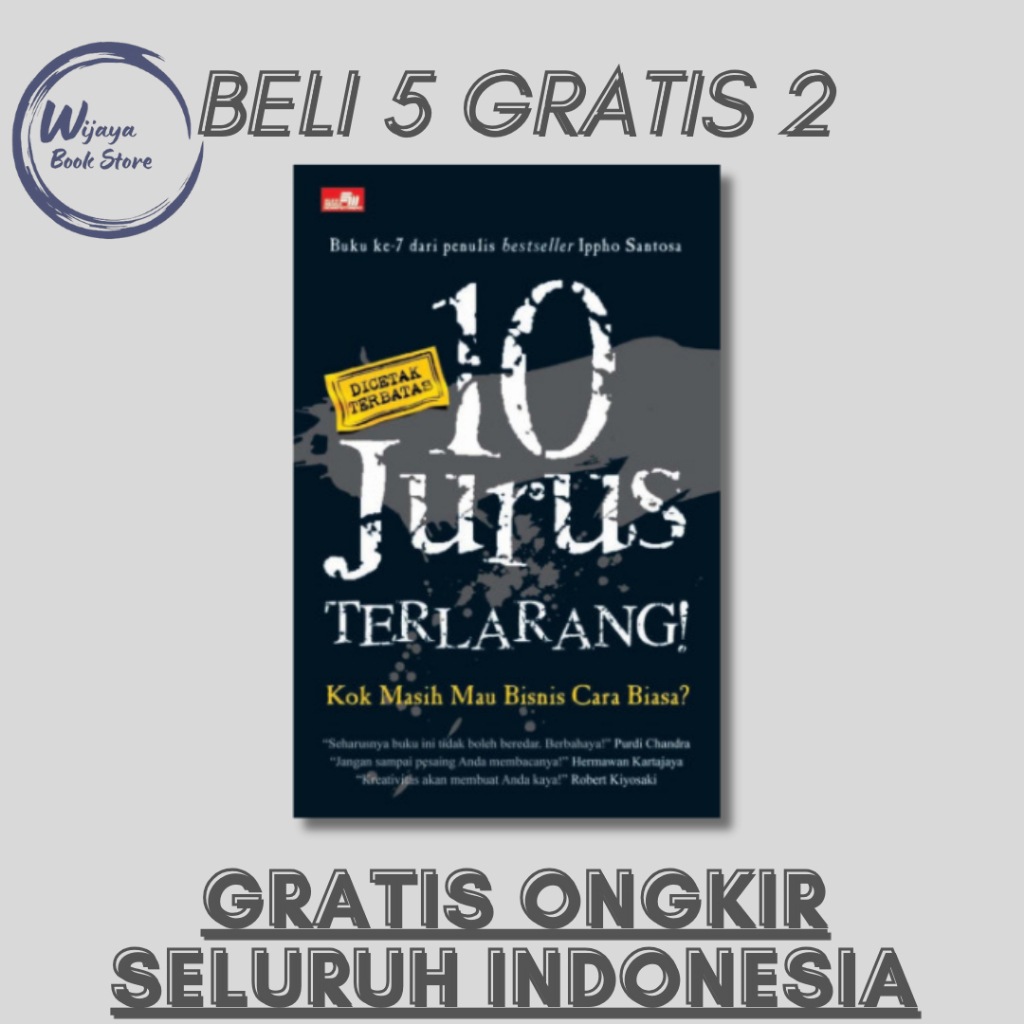 

10 JURUS TERLARANG: KOK MASIH MAU BISNIS CARA BIASA (IPPHO SANTOSA)
