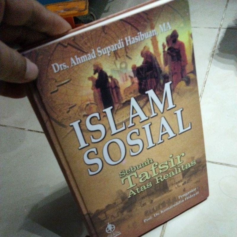 ISLAM SOSIAL Sebuah Tafsir Atas Realitas Drs.Ahmad Supardi Hasibuan,MA