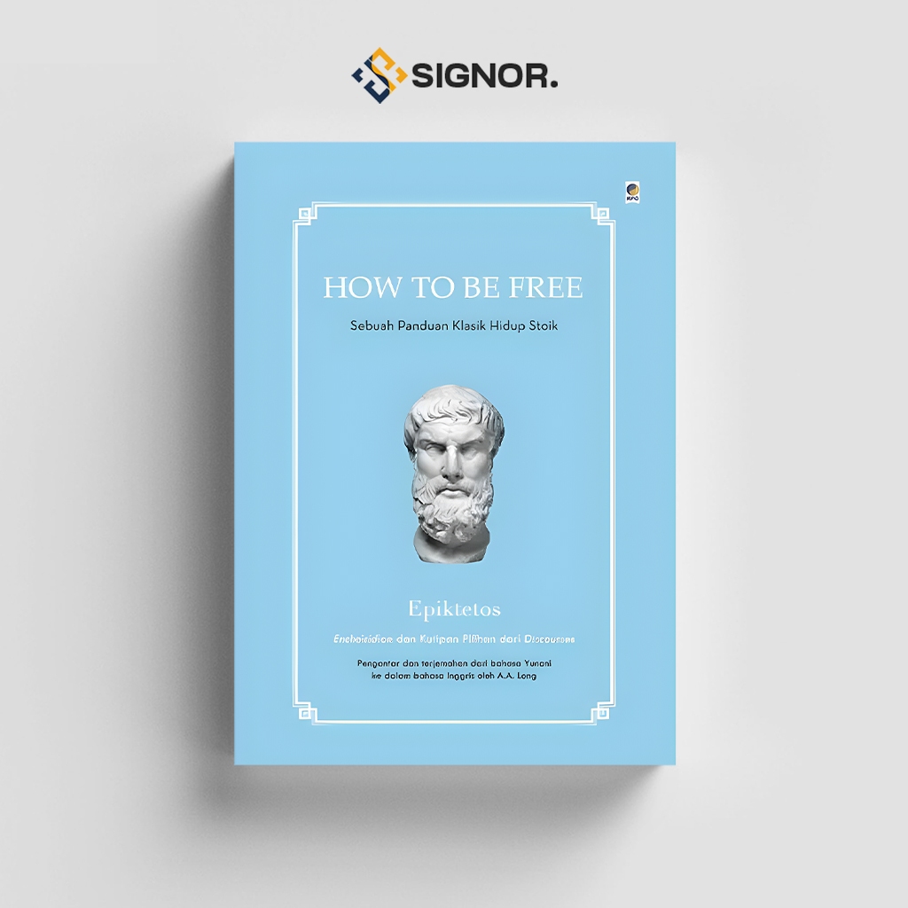 

[ID1750] How To Be Free: Sebuah Panduan Klasik Hidup Stoik - Epiktetos