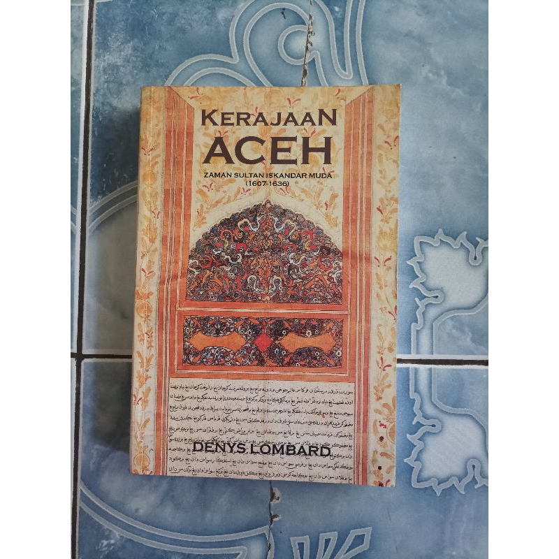 Original Langka Kerajaan Aceh Zaman Sultan Iskandar Muda 1607 - 1636 karya Denys Lombard