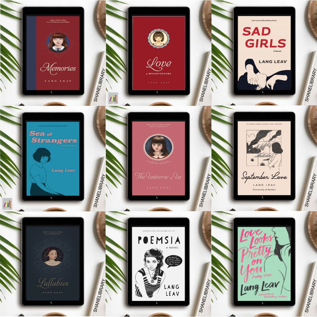

Lang Leav ; Love & Misadventures, Love Looks Pretty on You, Lullabies, Memories, Poemsia, Sad Girl, Sea of Stranger, September Love, The Gift of Everything, The Universe of Us