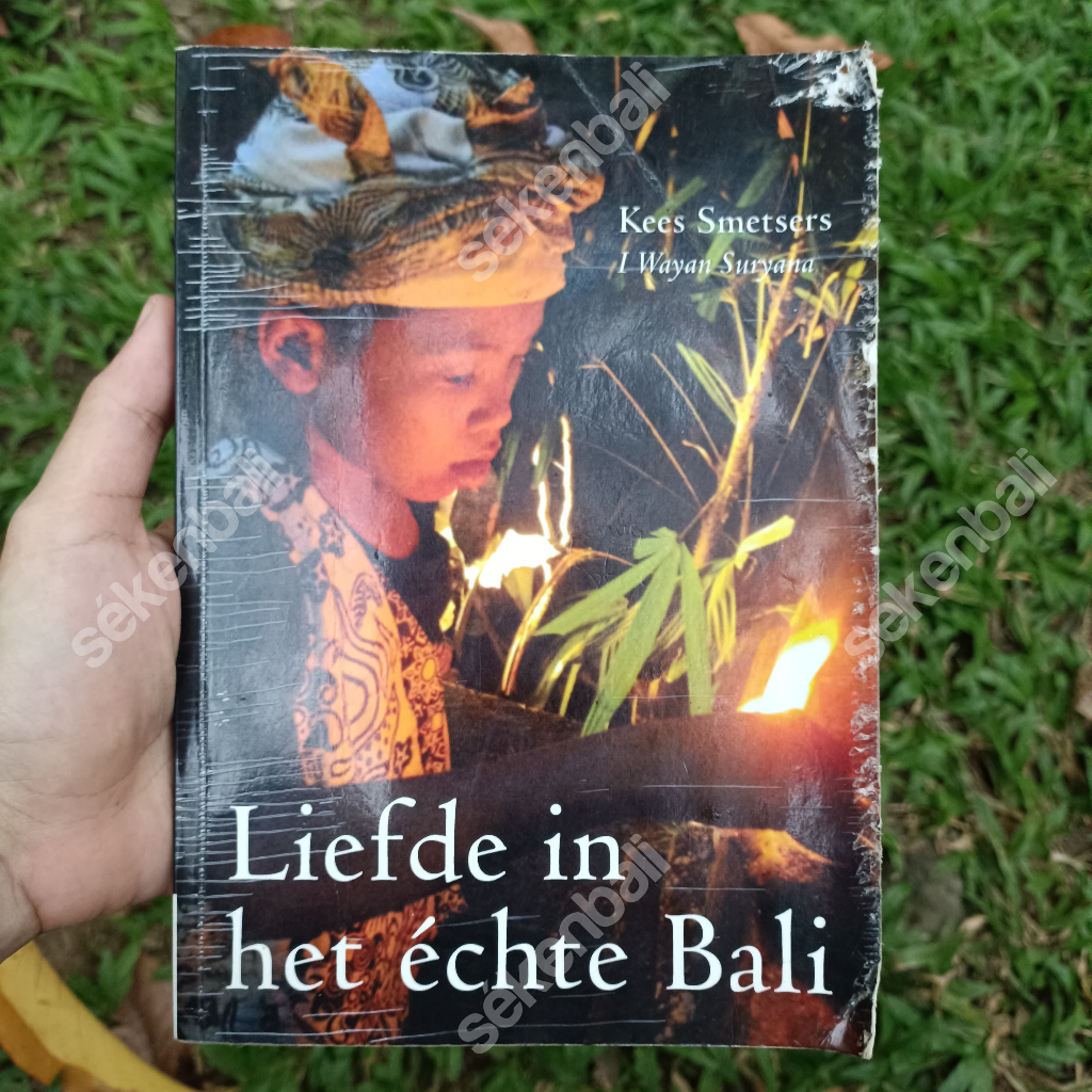 Buku Nonfiksi Bahasa Belanda Liefde In Het Échte Bali by Kees Smetsers - I Wayan Suryana (2013) - Bu