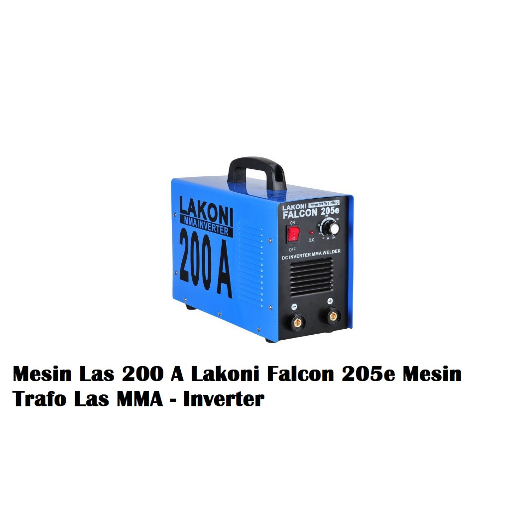 Mesin Las 200 A Lakoni Falcon 205e Mesin Trafo Las MMA - Inverter