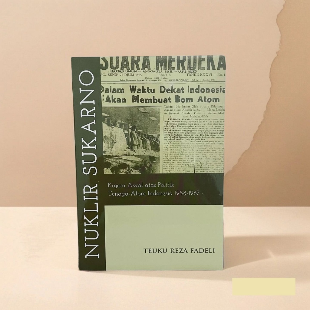 SRI1 NUKLIR SUKARNO - Kajian Awal Atas Politik Tenaga Atom Indonesia 1958-1967
