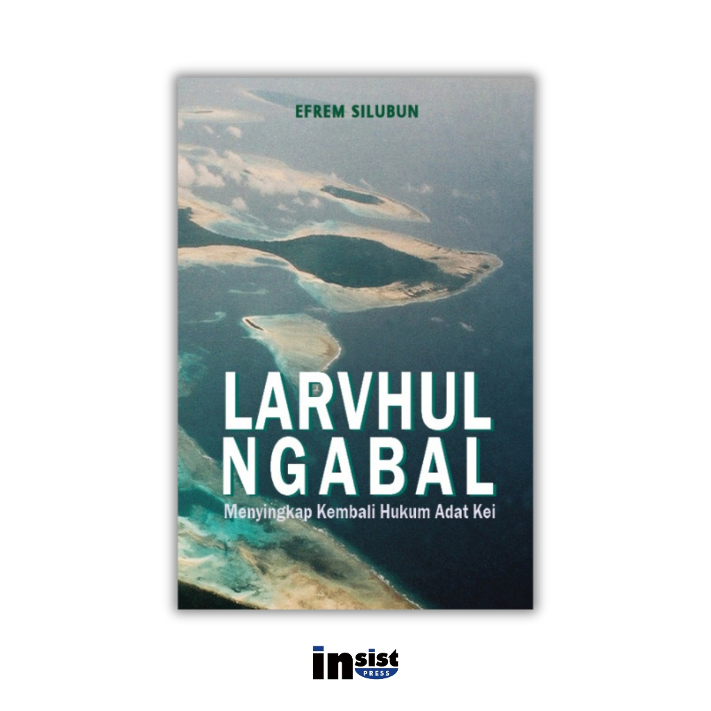 Larvhul Ngabal: Menyingkap Kembali Hukum Adat Kei - Efrem Silubun