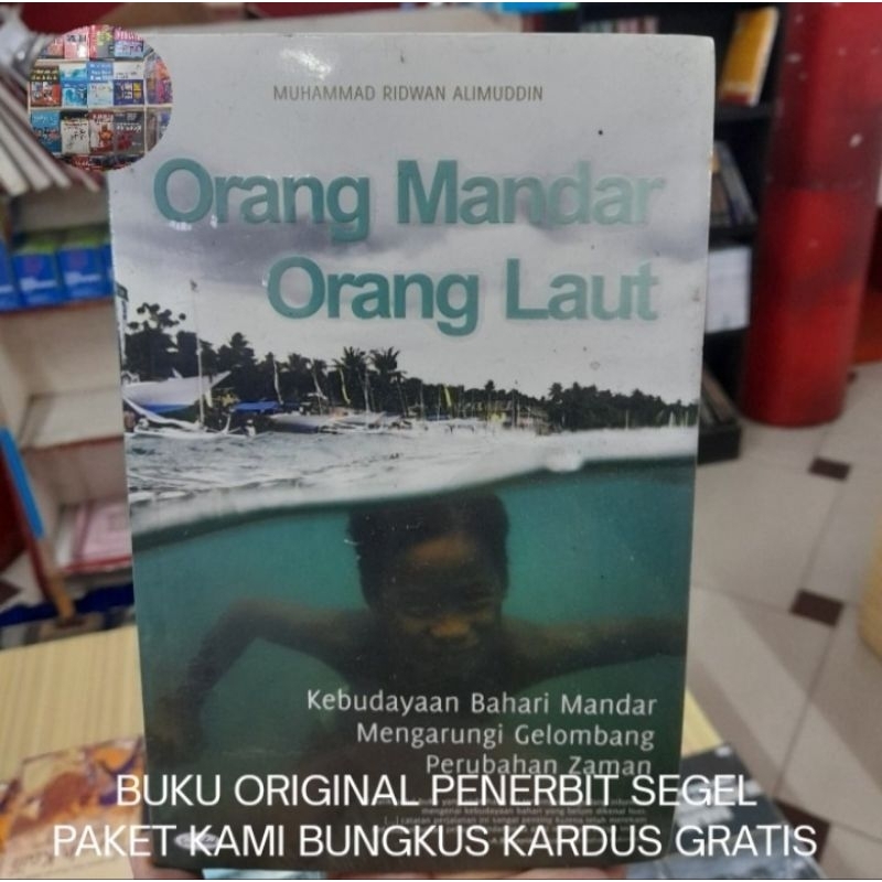 Orang Mandar Orang Laut: Kebudayaan Bahari Mandar Mengarungi Gelombang Perubahan Zaman - Muhammad Ri