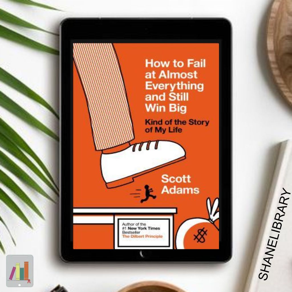 

How to Fail at Almost Everything and Still Win Big by Scott Adams