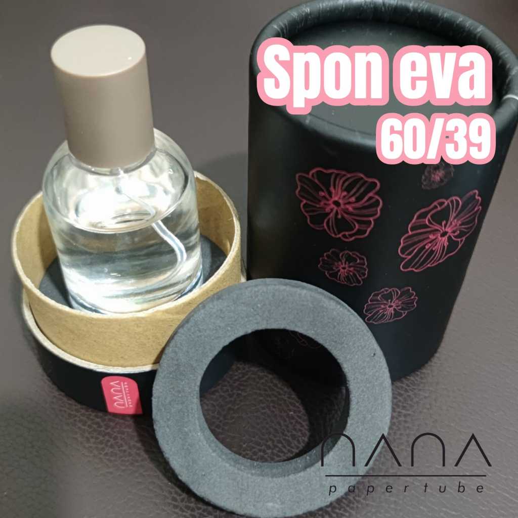 

SPON EVA CUSTOM 60/39 UNTUK NANA PAPER TUBE [BUKAAN BAWAH] DIAMETER BOTOL PARFUM DIATAS 40 MM