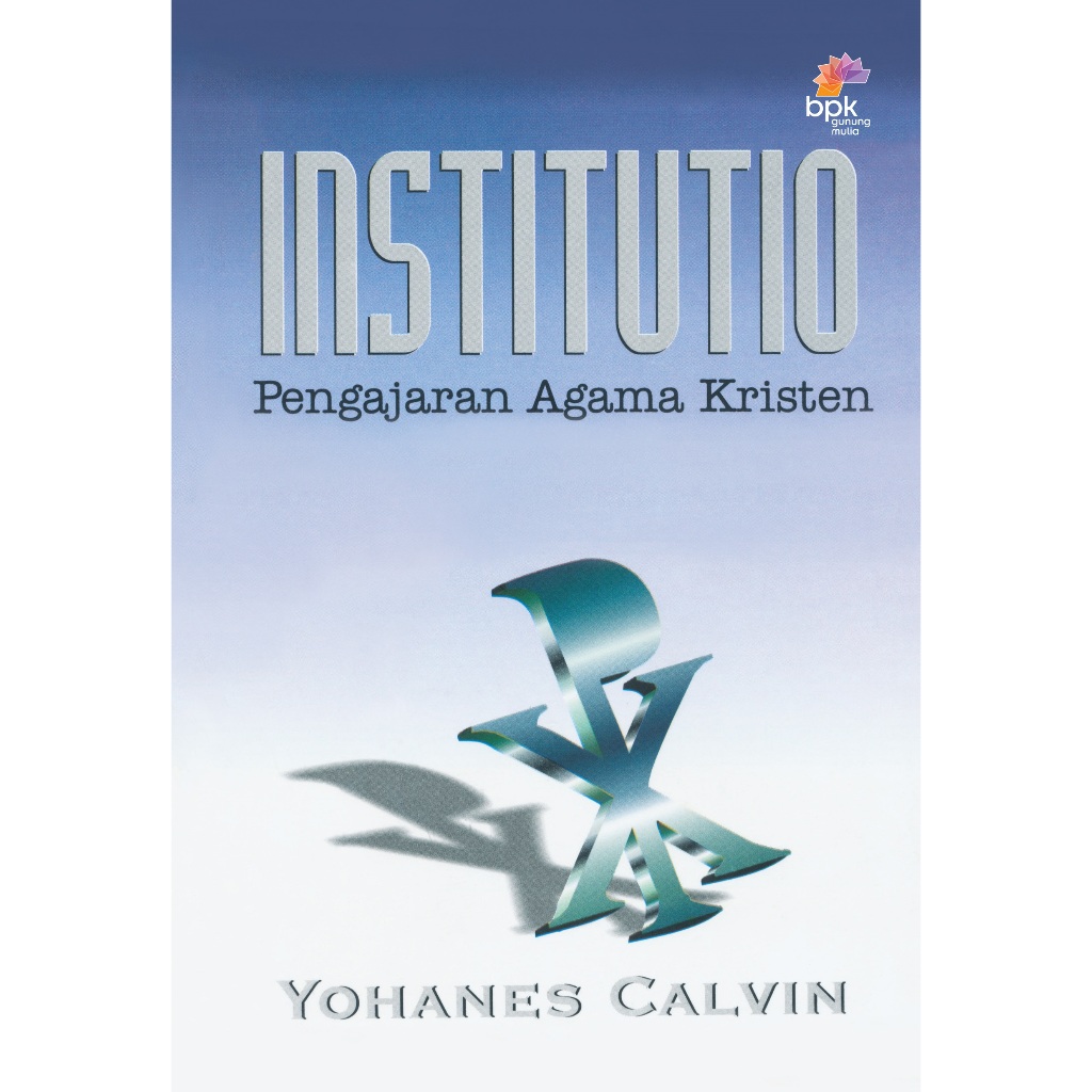 Institutio. Johanes Calvin. Pengajaran Agama Kristen. Institutio Calvin.