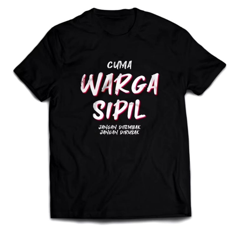 KAOS//CUMA WARGA SIPIL JANGAN DI TEMBAK JANGAN DI RUSAK