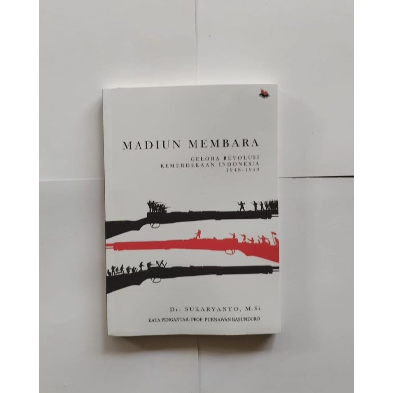MADIUN MEMBARA: Gelora Revolusi Kemerdekaan Indonesia 1948-1949