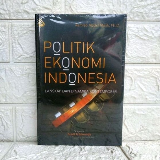POLITIK EKONOMI INDONESIA Lanskap dan Dinamika Kontemporer     Asmiati Abdul Malik S.I.P., S.Kom., M