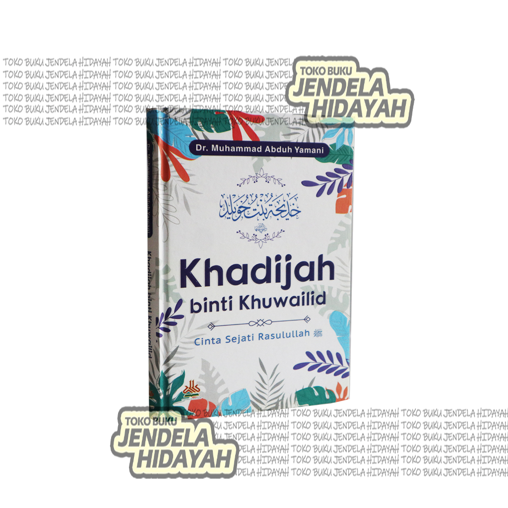 

Khadijah Binti Khuwailid : Cinta Sejati Rasulullah - pustaka al kautsar