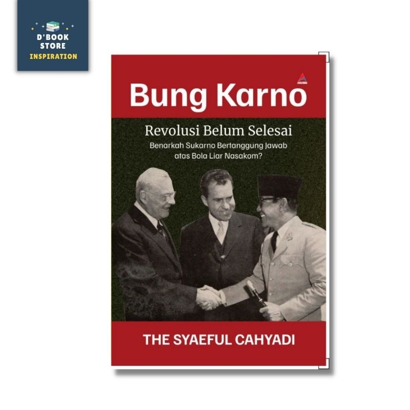Bung Karno Revolusi Belum Selesai - The Syaeful Cahyadi - Dbookstore