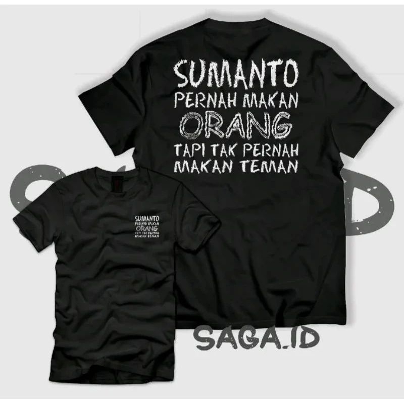 KAOS SUMANTO PERNAH MAKAN ORANG TAPI TAK MAKAN TEMAN