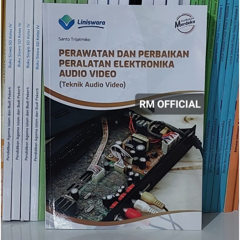 Buku Perawatan dan Perbaikan Peralatan Elektronika Audio Video (Teknik Audio Video) Fase F SMK Kurik
