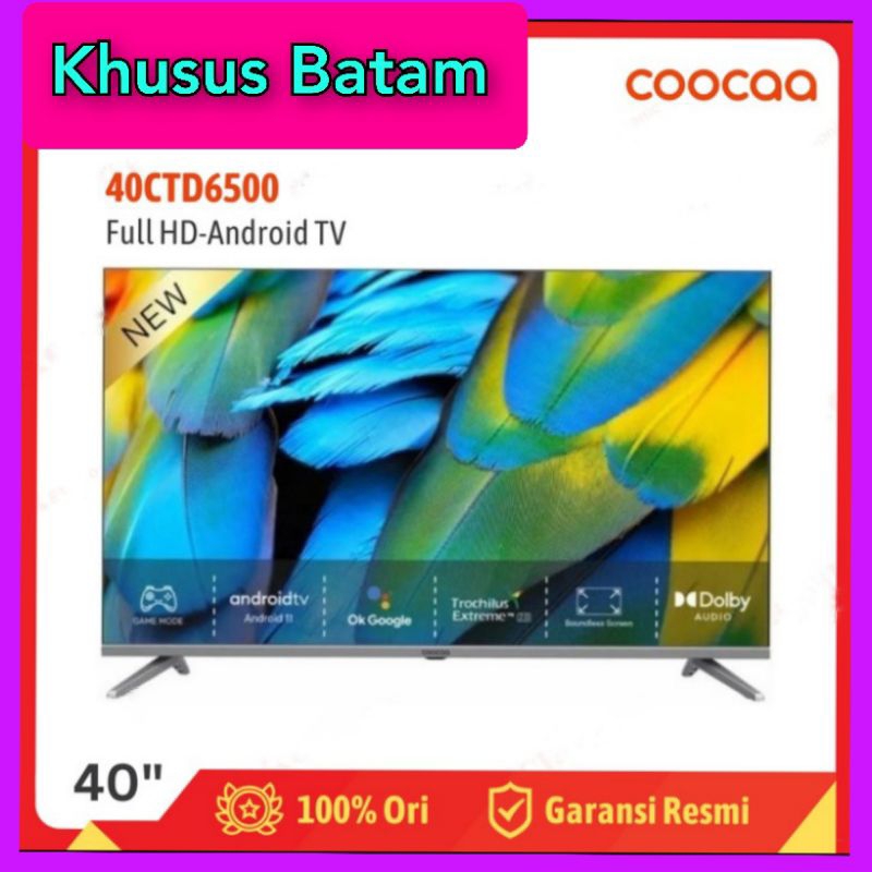 TV COOCAA 40"INCH LED 40CTD6500 FULL HD-ANDROID TV GARANSI RESMI(KHUSUS BATAM)