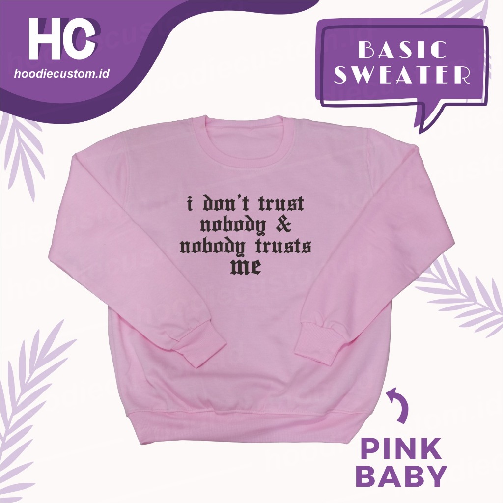 B.SWEATER I DON'T TRUST NOBODY & NOBODY TRUSTS ME Size M - XXXL
