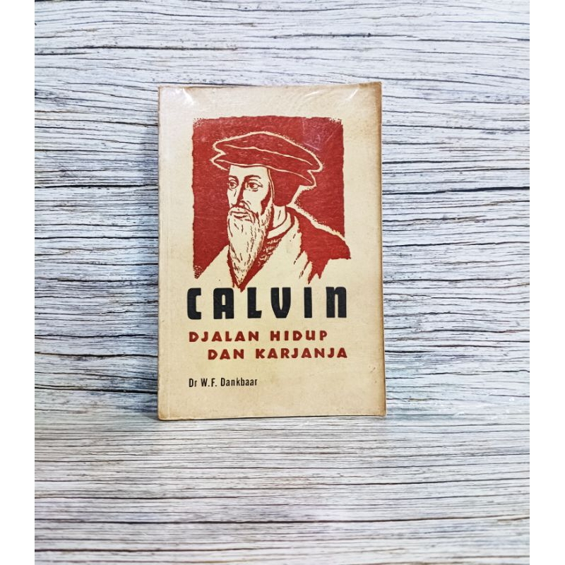 CALVIN DJALAN HIDUP DAN KARJANJA - Dr W F Dankbaar