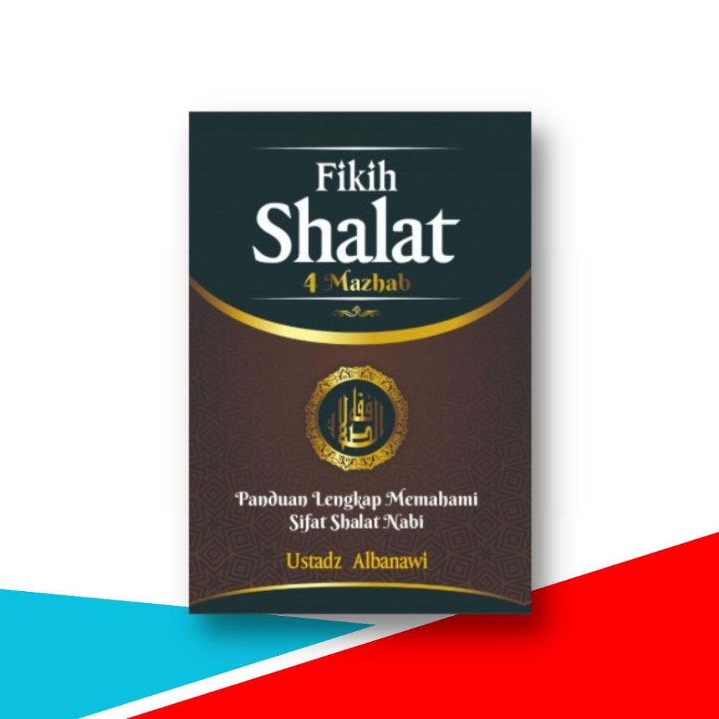 Buku Fikih Shalat 4 Mazhab , Panduan Lengkap Memahami Sifat Shalat Nabi