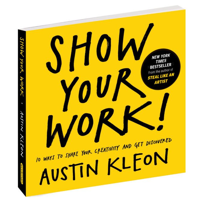 SHOW YOUR WORK (REPUBLISH) - Austin Kleon