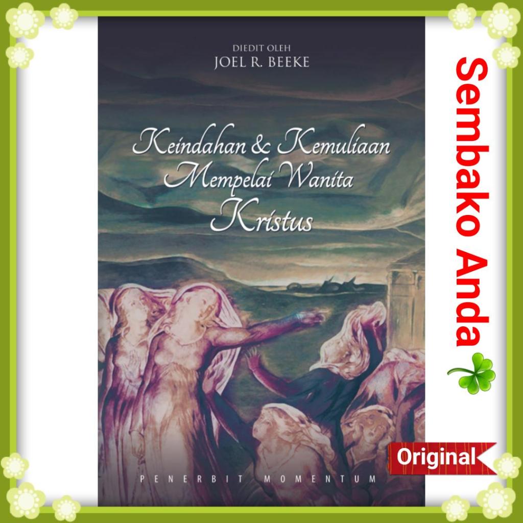 Keindahan & Kemuliaan Mempelai Wanita Kristus. Joel R Beeke. dan