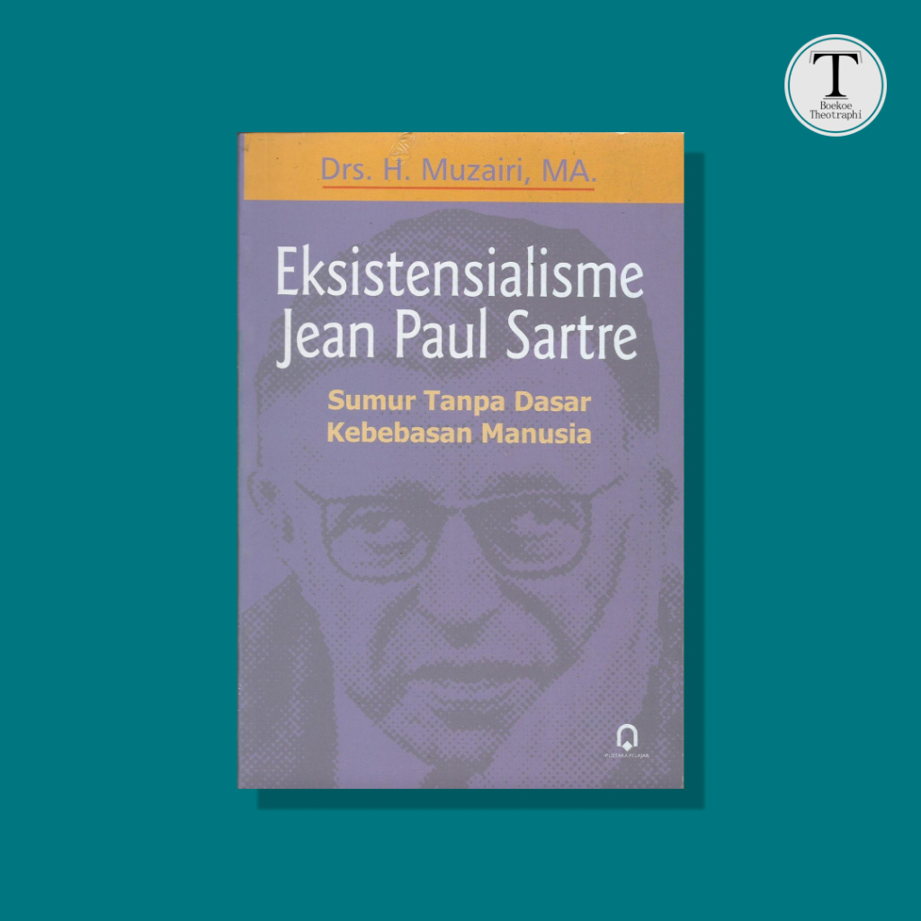Eksistensialisme Jean Paul Sartre ; Sumur Tanpa Dasar Kebebasan Manusia - Muzairi, MA.