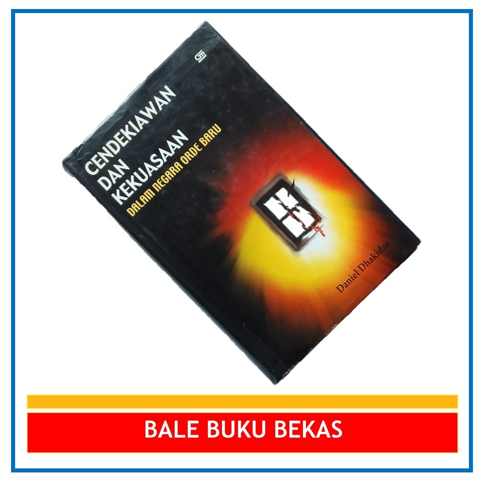 BUKU ORI DANIEL DHAKIDAE: CENDEKIAWAN DAN KEKUASAAN DALAM NEGARA ORDE BARU